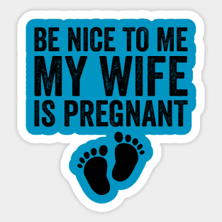 Be Nice To Me My Wife Is Pregnant Sticker